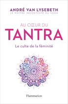 Couverture du livre « Tantra, le culte de la féminité » de Andre Van Lysebeth aux éditions Flammarion