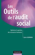 Couverture du livre « Les outils de l'audit social ; optimiser la gestion des ressources humaines » de Sylvie Guerrero aux éditions Dunod
