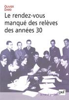 Couverture du livre « Le rendez-vous manqué des relèves des années 30 » de Olivier Dard aux éditions Puf