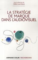 Couverture du livre « La stratégie de marque dans l'audiovisuel » de Helene Laurichesse aux éditions Armand Colin