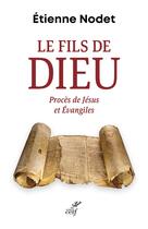 Couverture du livre « Le fils de Dieu : Procès de Jésus et Évangiles » de Etienne Nodet aux éditions Cerf