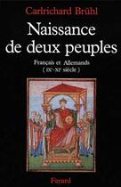 Couverture du livre « Naissance de deux peuples , francais et allemands (IX-XI siècle) » de Carlrichard Bruhl aux éditions Fayard