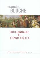 Couverture du livre « Dictionnaire du Grand Siècle 1589-1715 : 1589-1715 » de François Bluche aux éditions Fayard