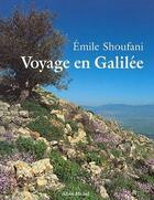 Couverture du livre « Voyage en galilee » de Emile Shoufani aux éditions Albin Michel