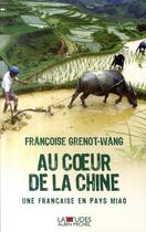 Couverture du livre « Au coeur de la Chine : Une française en pays Miao » de Françoise Grenot-Wang aux éditions Albin Michel