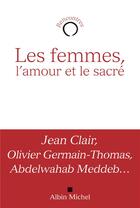 Couverture du livre « Les femmes, l'amour et le sacré » de Jean Clair et Abdelwahab Meddeb et Olivier Germain-Thomas aux éditions Albin Michel