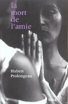 Couverture du livre « La mort de l'amie » de Hubert Prolongeau aux éditions Stock