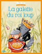 Couverture du livre « La galette du roi loup » de Agnes Bertron-Martin et Celine Chevrel aux éditions Lito