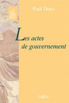 Couverture du livre « Les actes de gouvernement » de Duez-P aux éditions Dalloz