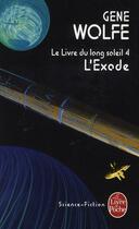 Couverture du livre « Le livre du long soleil Tome 4 ; l'exode » de Gene Wolfe aux éditions Le Livre De Poche