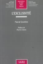 Couverture du livre « L'exclusivite - vol455 » de Gourdon P. aux éditions Lgdj