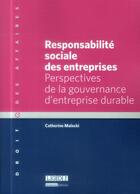 Couverture du livre « Responsabilité sociale des entreprises ; perspectives de la gouvernance d'entreprise durable » de Catherine Malecki aux éditions Lgdj