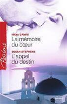 Couverture du livre « La mémoire du coeur ; l'appel du destin » de Susan Stephens et Maya Banks aux éditions Harlequin