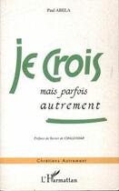 Couverture du livre « Je crois mais parfois autrement » de Paul Abela aux éditions L'harmattan