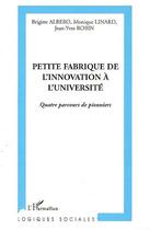 Couverture du livre « Petite fabrique de l'innovation à l'université ; quatre parcours de pionniers » de  aux éditions L'harmattan