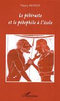 Couverture du livre « Le pédéraste et le pédophile à l'école » de Thierry Petitot aux éditions Editions L'harmattan