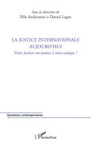 Couverture du livre « La justice internationale aujourd'hui ; vraie justice ou justice à sens unique? » de Daniel Lagot et Nils Andersson aux éditions Editions L'harmattan