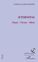 Couverture du livre « Aeternitas ; Nasci, Vivere, Mori » de Catherine Lechner-Reydellet aux éditions Editions L'harmattan