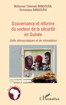 Couverture du livre « Gouvernance et réforme du secteur de la securité en Guinée ; défis démocratiques et de refondation » de Mohamed Tetemadi Bangoura et Dominique Bangoura aux éditions Editions L'harmattan