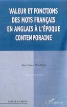 Couverture du livre « Valeurs et fonctions des mots francais en anglais a l'epoque contemporaine » de Jean-Marc Chadelat aux éditions Editions L'harmattan