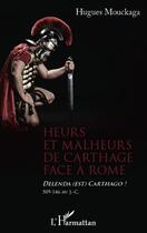 Couverture du livre « Heurs et malheurs de Carthage face à Rome ; delenda est Carthago ! 509-146 av. J. C. » de Hugues Mouckaga aux éditions Editions L'harmattan
