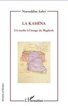 Couverture du livre « La Kahéna ; un mythe à l'image du Maghreb » de Noureddine Sabri aux éditions Editions L'harmattan