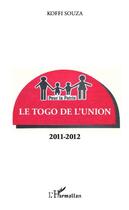 Couverture du livre « Le Togo de l'union ; 2011-2012 » de Koffi Souza aux éditions Editions L'harmattan