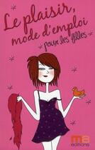 Couverture du livre « Le plaisir, mode d'emploi pour les filles » de Gaëlle-Marie Zimmermann aux éditions Ma