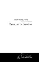 Couverture du livre « Meurtre à Provins » de Fleurotte-R aux éditions Le Manuscrit