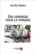 Couverture du livre « Un carrosse pour le paradis » de Jean-Paul Dominici aux éditions Editions Du Net