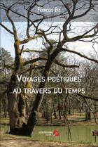 Couverture du livre « Voyages poétiques au travers du temps » de Francois Eva aux éditions Editions Du Net