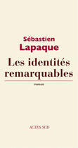 Couverture du livre « Les identités remarquables » de Sebastien Lapaque aux éditions Ditions Actes Sud