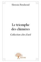 Couverture du livre « Le triomphe des chimères » de Slemnia Bendaoud aux éditions Edilivre