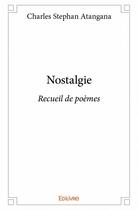 Couverture du livre « Nostalgie ; recueil de poèmes » de Charles Stephan Atangana aux éditions Edilivre