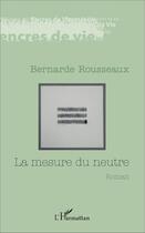 Couverture du livre « La mesure du neutre » de Bernarde Rousseaux aux éditions L'harmattan