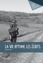 Couverture du livre « La vie rythme les écrits » de Michael Rodet aux éditions Mon Petit Editeur