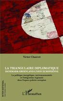 Couverture du livre « Triangulaire diplomatique ; Danemark, Groenland, Union européenne ; la politique énergétique, environnementale et l'intégration régionale dans l'espace polaire européen » de Victor Chauvet aux éditions L'harmattan