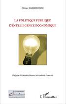 Couverture du livre « La politique publique d'intelligence économique » de Olivier Chardavoine aux éditions L'harmattan