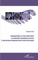 Couverture du livre « Rhizobactéries et PGPR émettrices de composés organiques volatils et implication permaculturale-agro-écologique » de Sébastien Varin aux éditions L'harmattan