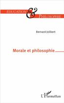 Couverture du livre « Morale et philosophie » de Bernard Jolibert aux éditions L'harmattan