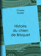 Couverture du livre « Histoire du chien de Brisquet » de Charles Nodier aux éditions Bnf Collection