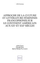 Couverture du livre « Approche de la culture et littérature féminines francophones sur le continent americain aux XXe et XXIe siècles » de Julie Corsin et Claude Duee et Maria Teresa Pisa Canete aux éditions Indigo Cote Femmes