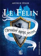 Couverture du livre « Le félin ; chevalier agent secret ; 3 aventures » de Arthur Tenor aux éditions Eveil Et Decouvertes