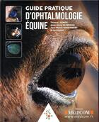 Couverture du livre « Guide pratique d'ophtalmologie équine » de Thomas Launois et Francis Desbrosse aux éditions Med'com