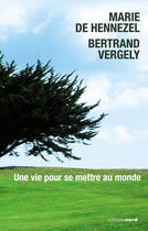 Couverture du livre « Une vie pour se mettre au monde » de Bertrand Vergely et Marie De Hennezel aux éditions Carnets Nord
