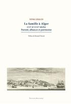 Couverture du livre « La famille à Alger, XVIIe-XVIIIe siècle Parenté, alliances et patrimoine » de Fatiha Loualich aux éditions Bouchene