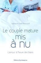 Couverture du livre « Le couple mature mis à nu ; l'amour à l'heure des bilans » de Catherine Pele-Bonnard aux éditions Quintessence