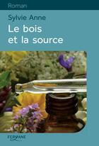 Couverture du livre « Le bois et la source » de Sylvie Anne aux éditions Feryane