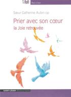 Couverture du livre « Prier avec son coeur - audiolivre mp3 » de Soeur Aubin Catherin aux éditions Saint-leger