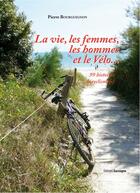 Couverture du livre « La vie, les femmes, les hommes, et le vélo... 99 histoires de cyclisme(s) » de Pierre Bourguignon aux éditions Gascogne